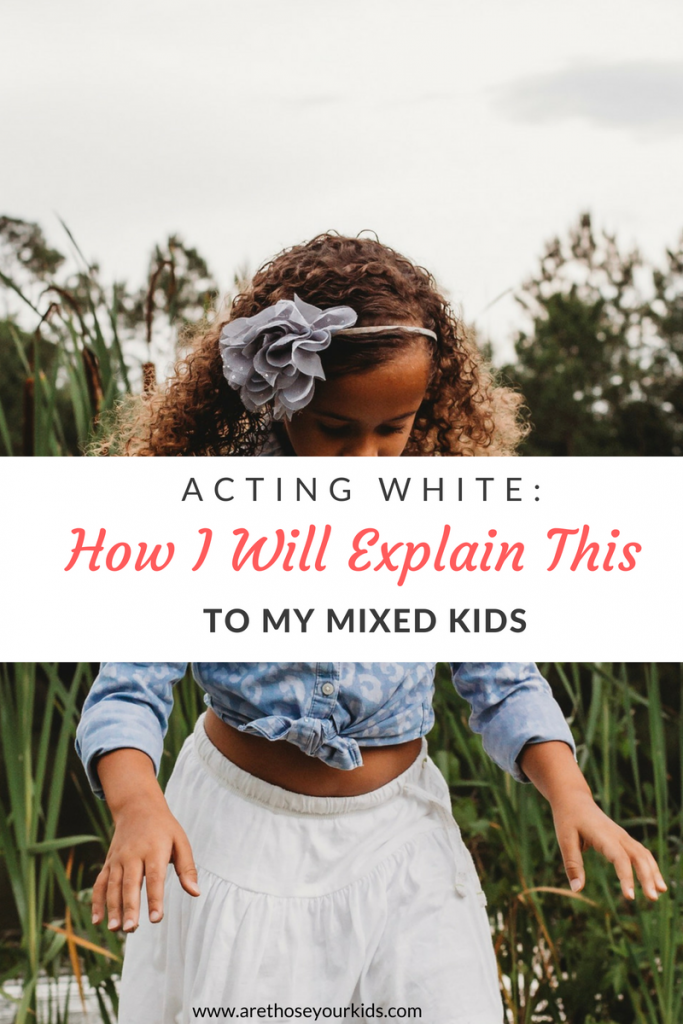 As a black female, when you are accused of acting white, it comes as a surprise and the phrase is usually filled with condemnation. However, raising children that are half white has caused me to reevaluate my stance on the subject.