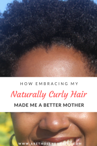 Embracing my naturally curly hair made me more confident and self assured as a mother. Those are qualities that I hope to pass on to my biracial daughters. 